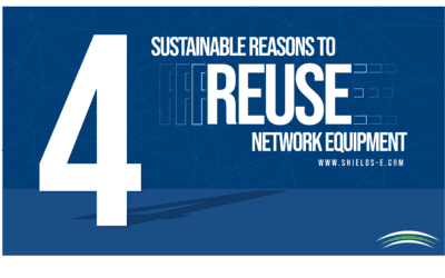 4 Sustainable Reasons To Reuse Network Equipment